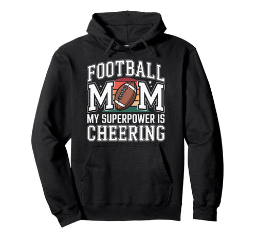 Football Mom My Superpower Is Cheering Hoodie - Fun Novelty Design Unisex - T-Shirt, Sweatshirt, Hoodie