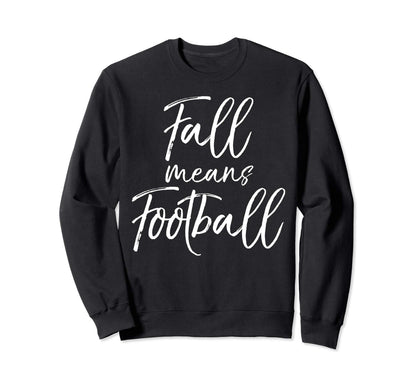 Funny Football Game Day Moms Fall Means Sweatshirt - Trendy Graphic Unisex - T-Shirt, Sweatshirt, Hoodie