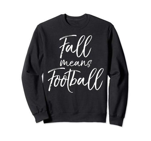 Funny Football Game Day Moms Fall Means Sweatshirt - Trendy Graphic Unisex - T-Shirt, Sweatshirt, Hoodie