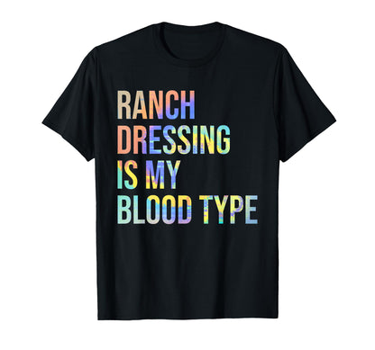 Ranch Dressing Is My Blood Type T-Shirt - Casual Everyday Wear for Adults - T-Shirt, Sweatshirt, Hoodie