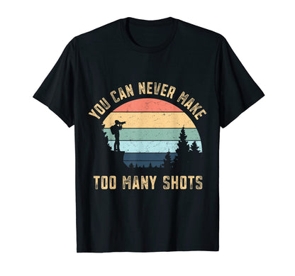 You Can Never Make Too Many Shots T-Shirt - Trendy Graphic Unisex - T-Shirt, Sweatshirt, Hoodie