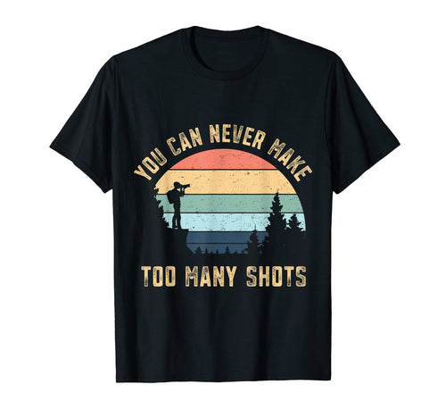 You Can Never Make Too Many Shots T-Shirt - Trendy Graphic Unisex - T-Shirt, Sweatshirt, Hoodie