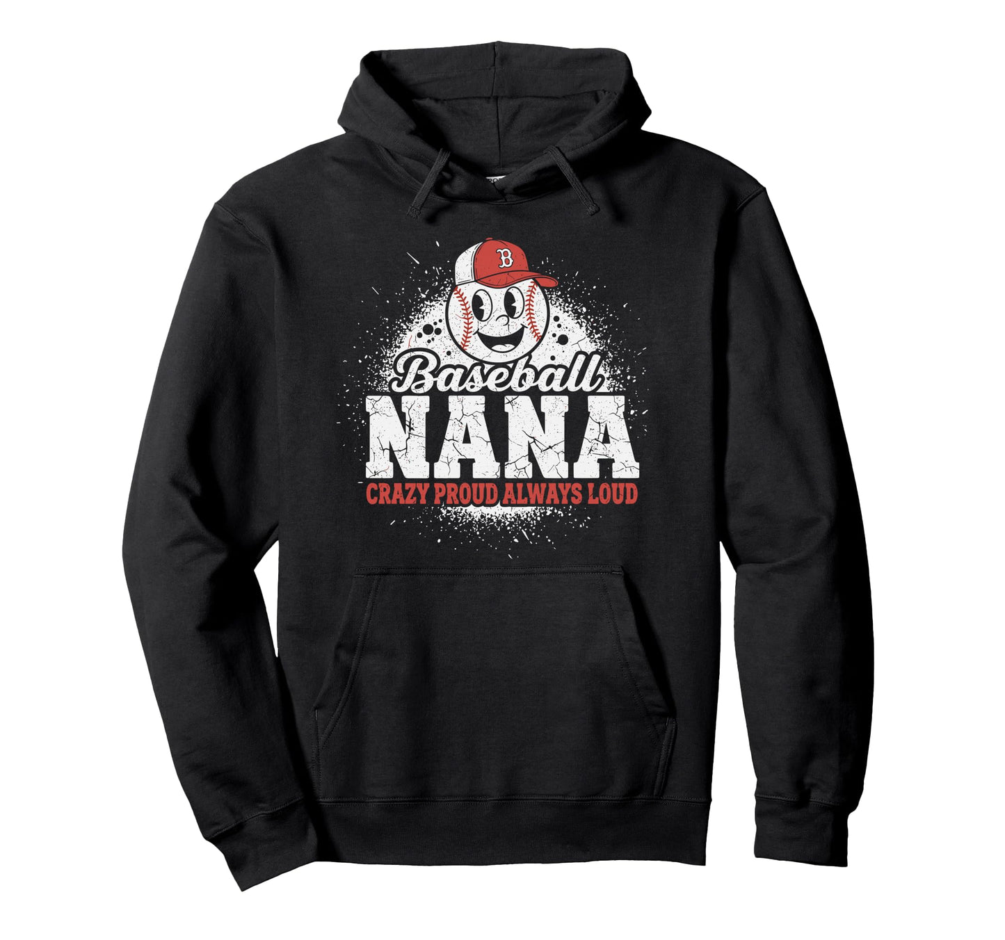 Baseball Nana Crazy Proud Always Loud Hoodie - Unique Graphic Unisex - T-Shirt, Sweatshirt, Hoodie