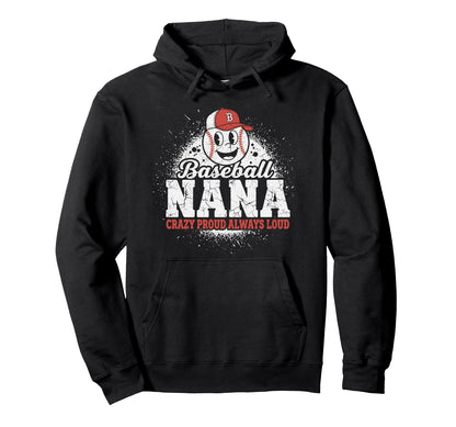 Baseball Nana Crazy Proud Always Loud Hoodie - Unique Graphic Unisex - T-Shirt, Sweatshirt, Hoodie