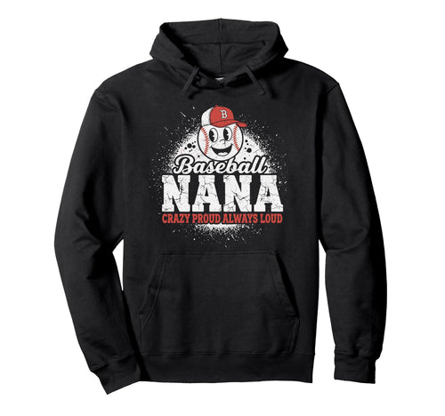 Baseball Nana Crazy Proud Always Loud Hoodie - Unique Graphic Unisex - T-Shirt, Sweatshirt, Hoodie