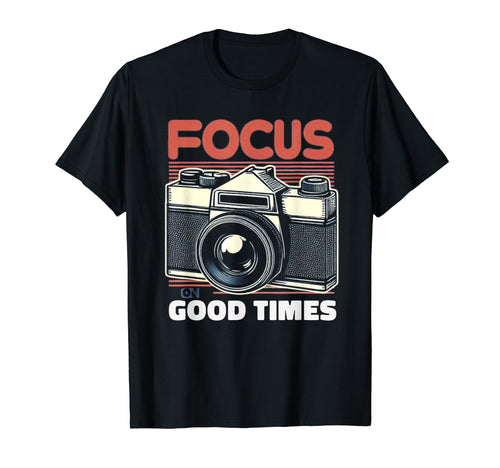 Focus Good Times Photographer Camera T-Shirt - Trendy Graphic Men Women - T-Shirt, Sweatshirt, Hoodie