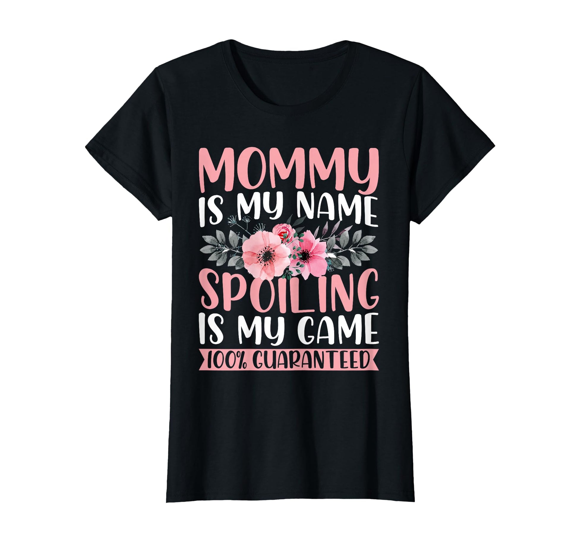 Mommy Is My Name Spoiling Is My T-Shirt - Fun Novelty Design for Adults - T-Shirt, Sweatshirt, Hoodie