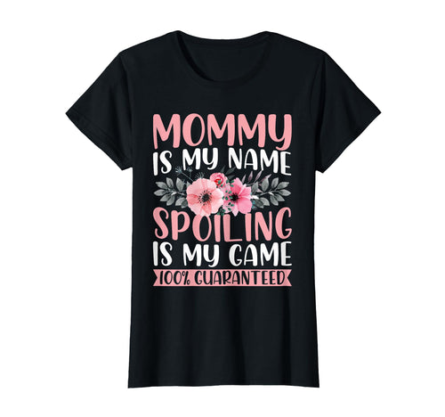 Mommy Is My Name Spoiling Is My T-Shirt - Fun Novelty Design for Adults - T-Shirt, Sweatshirt, Hoodie