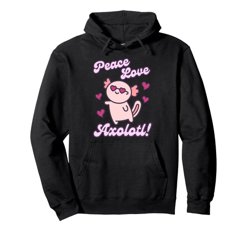 Peace Love Axolotl Hoodie - Minimalist Print Unisex - T-Shirt, Sweatshirt, Hoodie