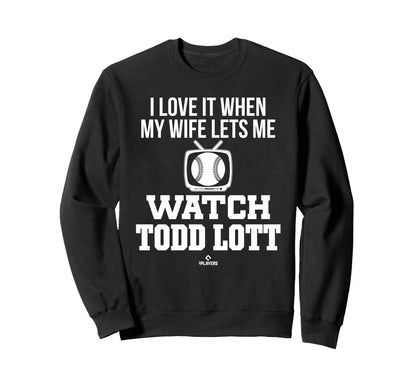 My Wife Lets Me Watch Todd Lott Sweatshirt - Minimalist Print Unisex - T-Shirt, Sweatshirt, Hoodie