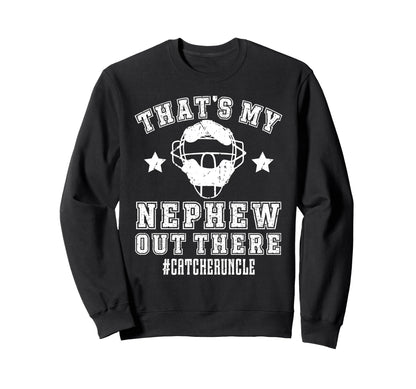 My Nephew Baseball Catcher Uncle Sweatshirt - Aesthetic Graphic Unisex - T-Shirt, Sweatshirt, Hoodie
