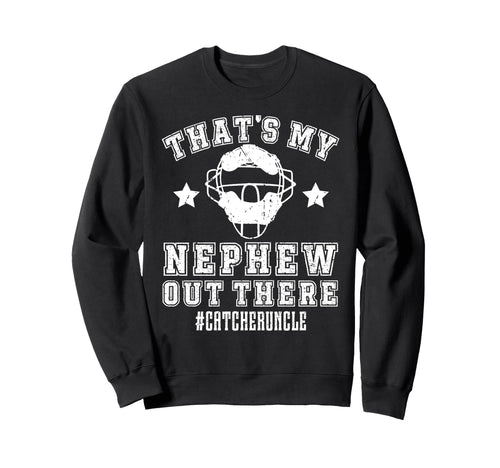 My Nephew Baseball Catcher Uncle Sweatshirt - Aesthetic Graphic Unisex - T-Shirt, Sweatshirt, Hoodie