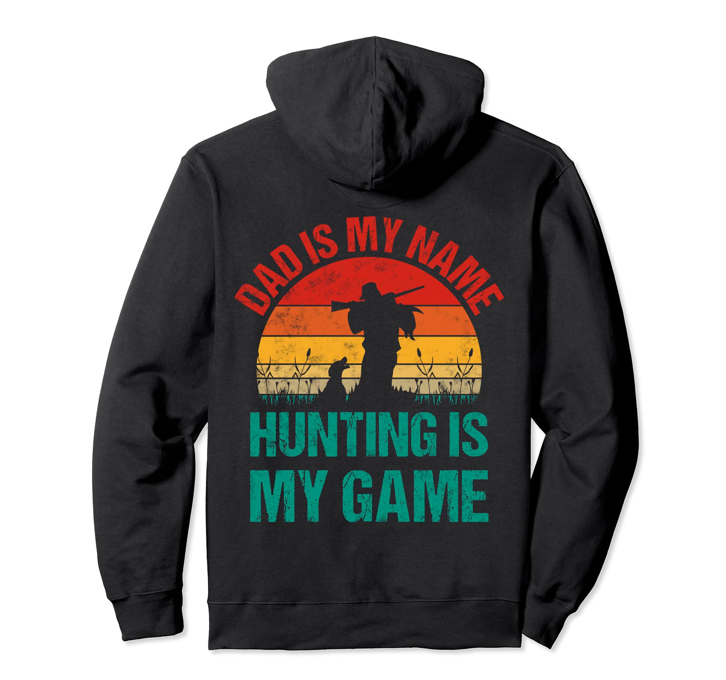 Dad Is My Name Hunting Is My Game Hoodie - Fun Novelty Design for Adults - T-Shirt, Sweatshirt, Hoodie