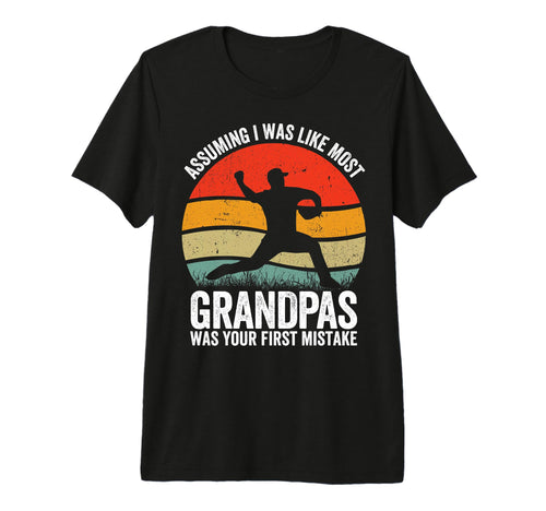 Baseball Grandpa Assuming Was Your First T-Shirt - Streetwear Style Unisex - T-Shirt, Sweatshirt, Hoodie