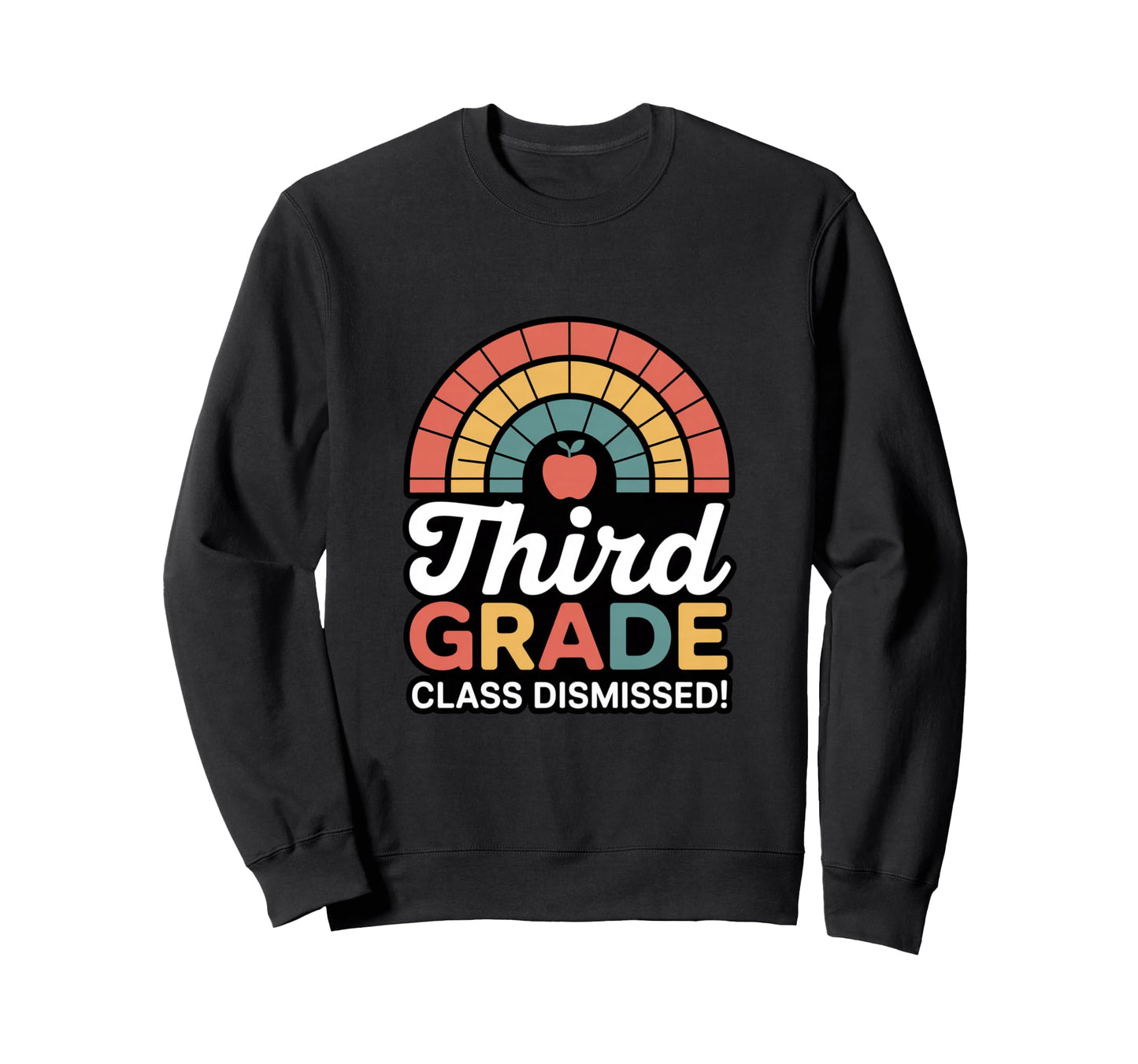Third Grade Class Dismissed Rainbow Sweatshirt - Unique Graphic Unisex - T-Shirt, Sweatshirt, Hoodie