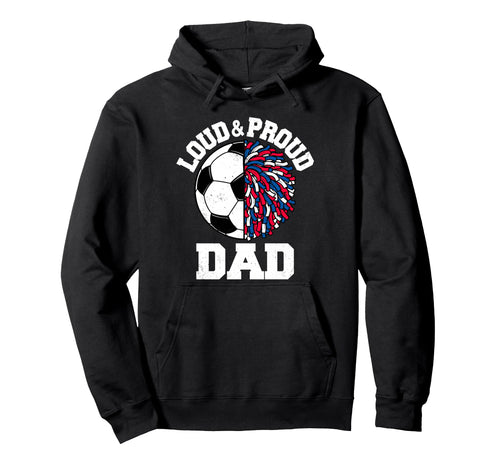 Loud Proud Soccer Cheerleader Dad Funny Hoodie - Trendy Graphic for Adults - T-Shirt, Sweatshirt, Hoodie