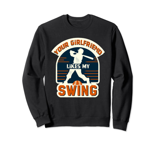 Your Girlfriend Likes Swing Sweatshirt - Novelty Apparel Men Women - T-Shirt, Sweatshirt, Hoodie