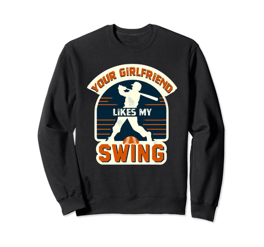 Your Girlfriend Likes Swing Sweatshirt - Novelty Apparel Men Women - T-Shirt, Sweatshirt, Hoodie