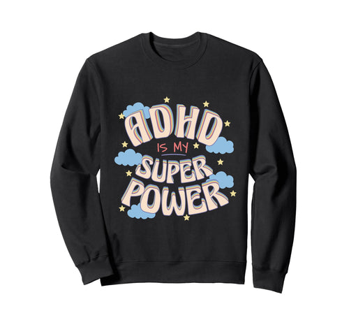 Adhd Is My Super Power Rainbow Cloud Sweatshirt - Novelty Apparel Men Women - T-Shirt, Sweatshirt, Hoodie