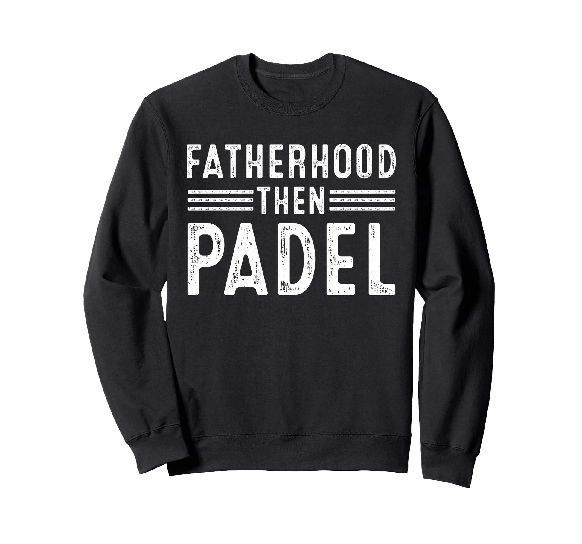 Fatherhood Then Padel Funny Dad Sweatshirt - Streetwear Style Men Women - T-Shirt, Sweatshirt, Hoodie