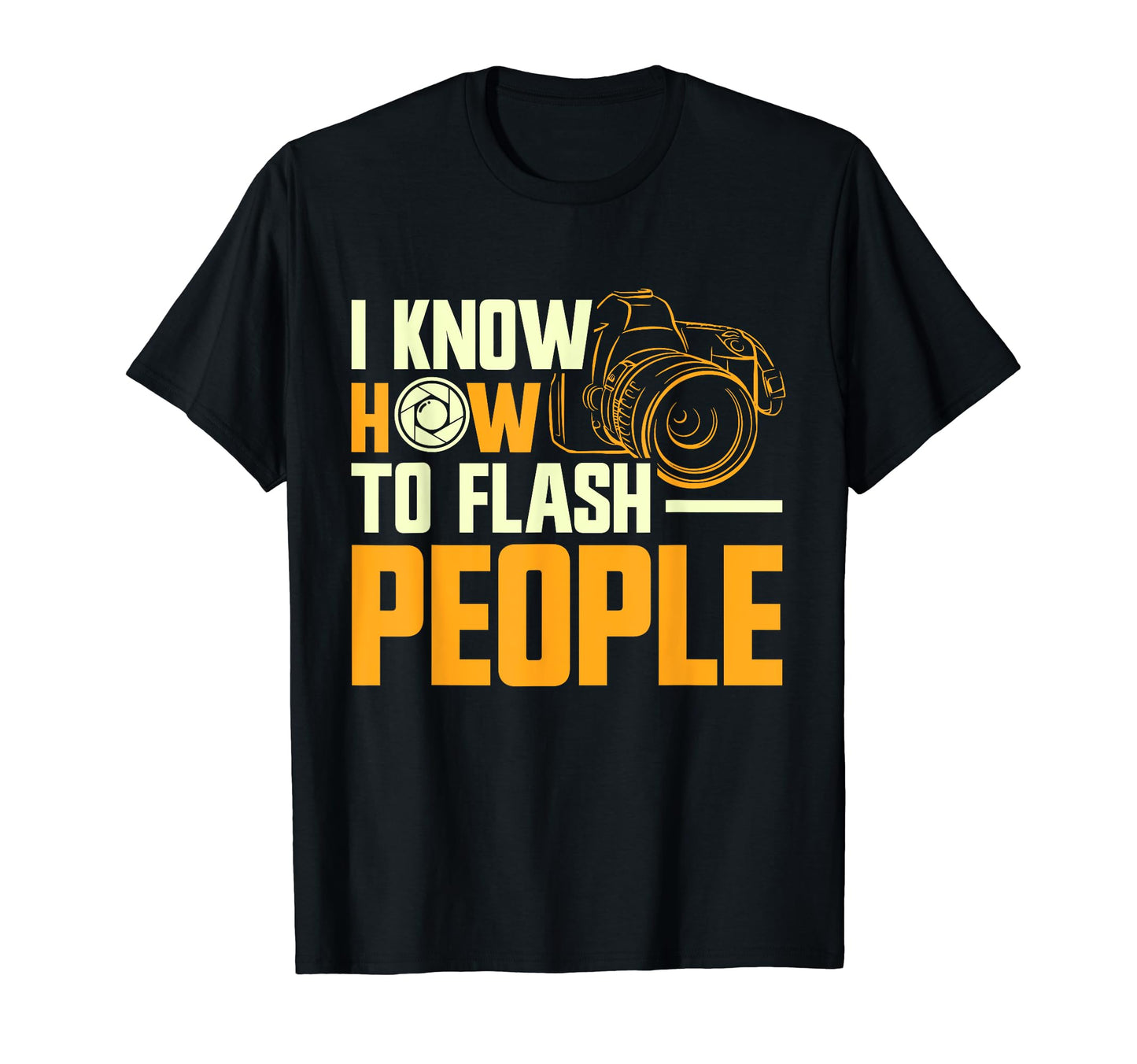 Photographer Focus I Know How To Flash T-Shirt - Unique Graphic Men Women - T-Shirt, Sweatshirt, Hoodie