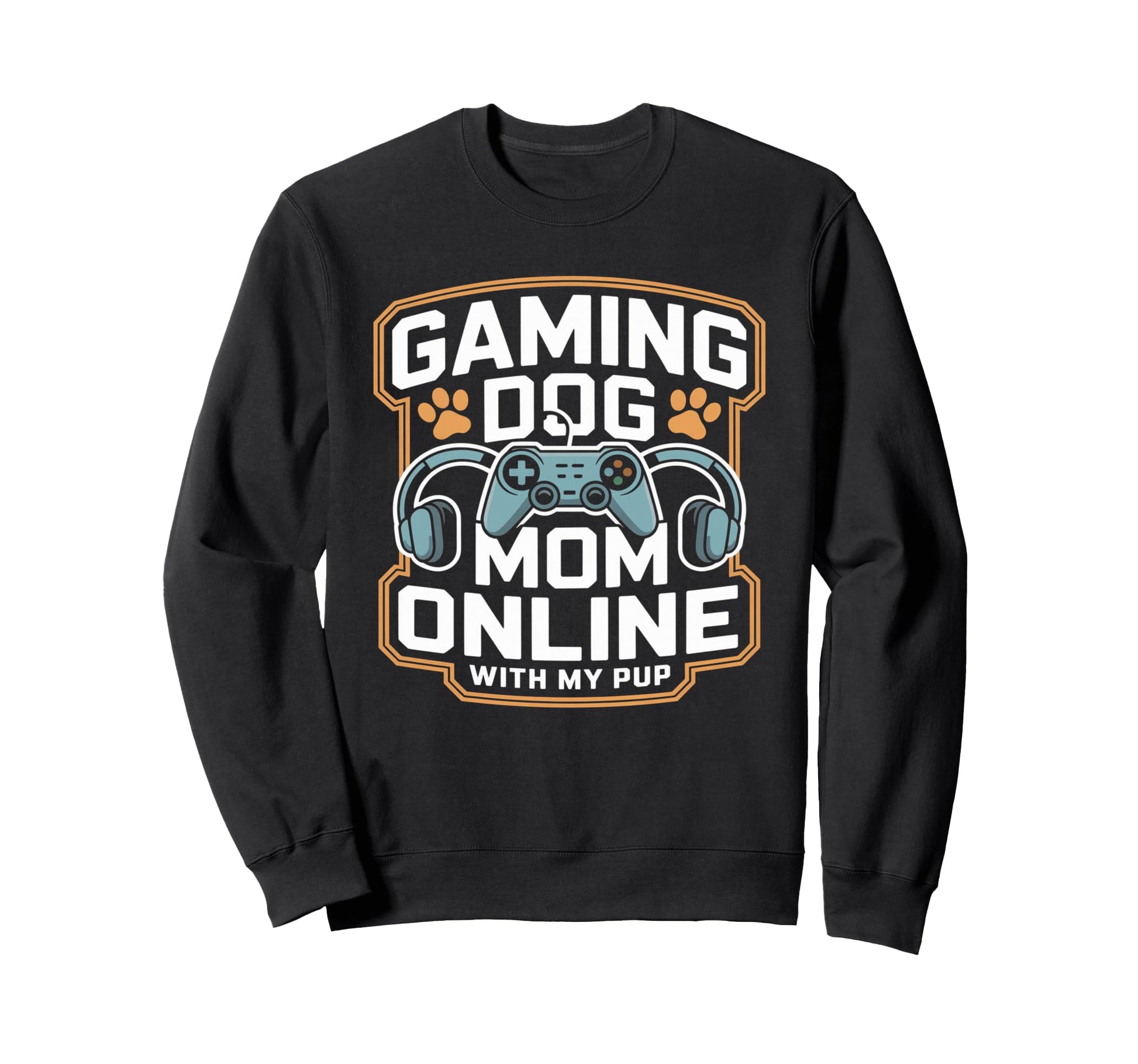 Gaming Dog Mom Online My Pup Video Sweatshirt - Trendy Graphic Men Women - T-Shirt, Sweatshirt, Hoodie