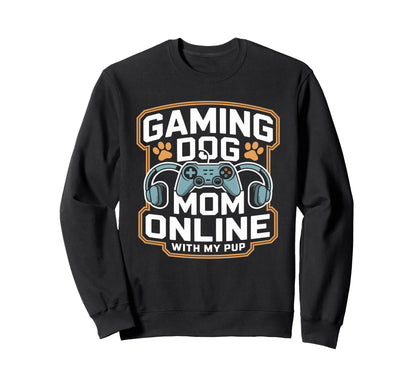 Gaming Dog Mom Online My Pup Video Sweatshirt - Trendy Graphic Men Women - T-Shirt, Sweatshirt, Hoodie