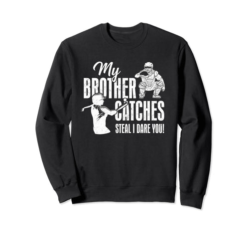 My Brother Catches Steal I Dare You Sweatshirt - Streetwear Style Unisex - T-Shirt, Sweatshirt, Hoodie