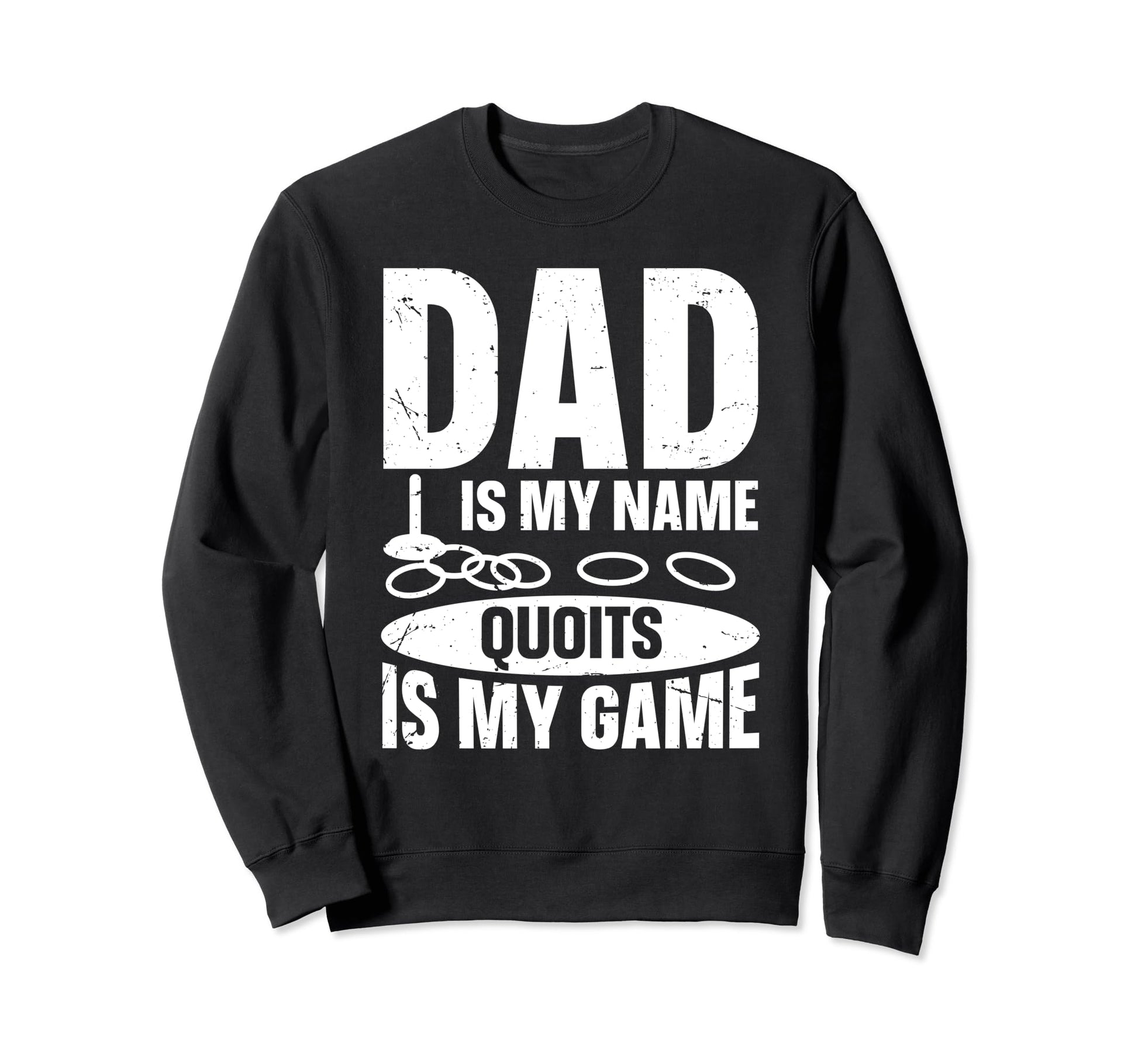 Dad Is My Name Quoits Is My Game Sweatshirt - Novelty Apparel Unisex - T-Shirt, Sweatshirt, Hoodie