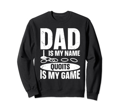 Dad Is My Name Quoits Is My Game Sweatshirt - Novelty Apparel Unisex - T-Shirt, Sweatshirt, Hoodie