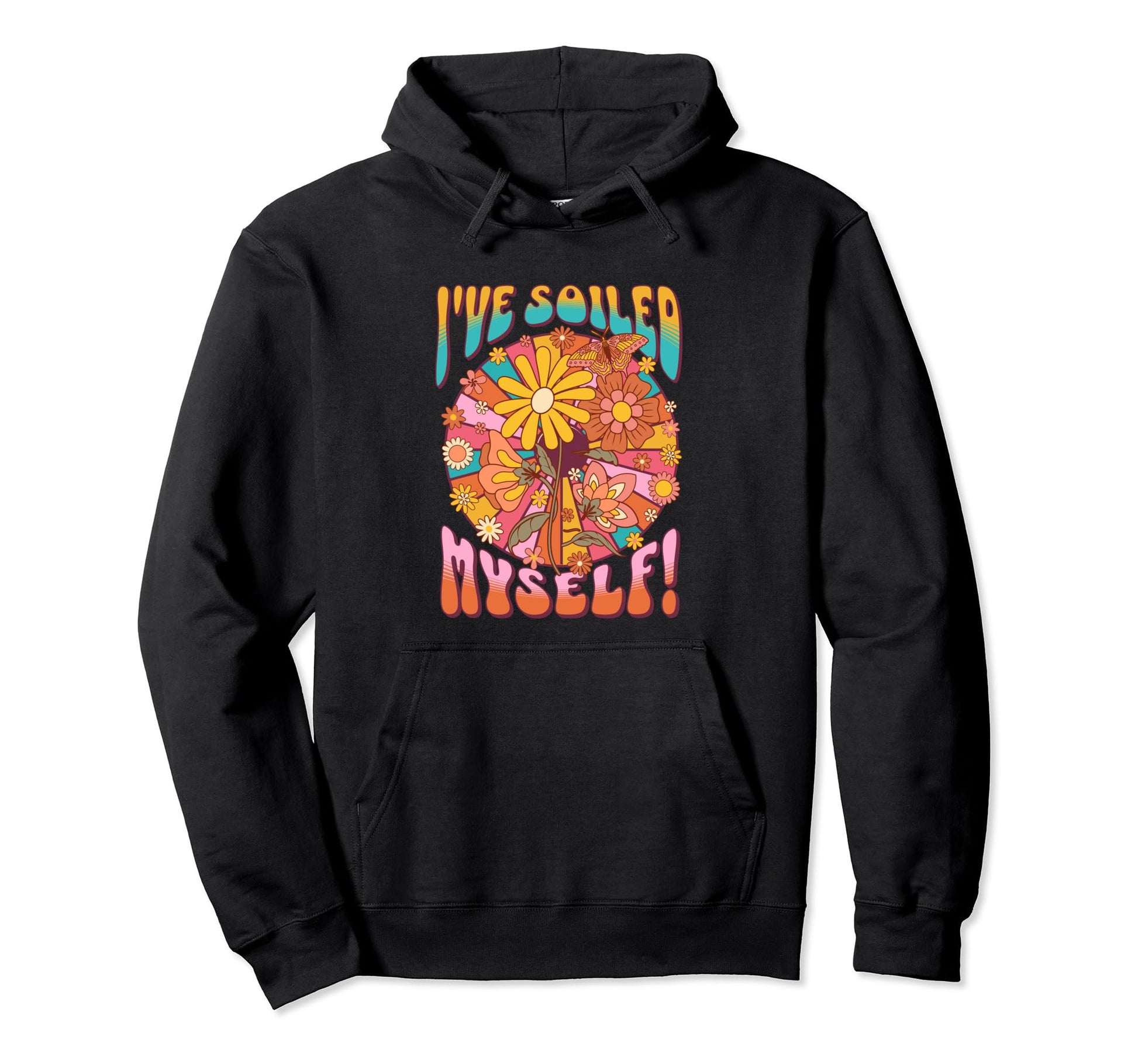 Ive Soiled Myself Funny 60S Floral Hoodie - Custom Art Print Men Women - T-Shirt, Sweatshirt, Hoodie
