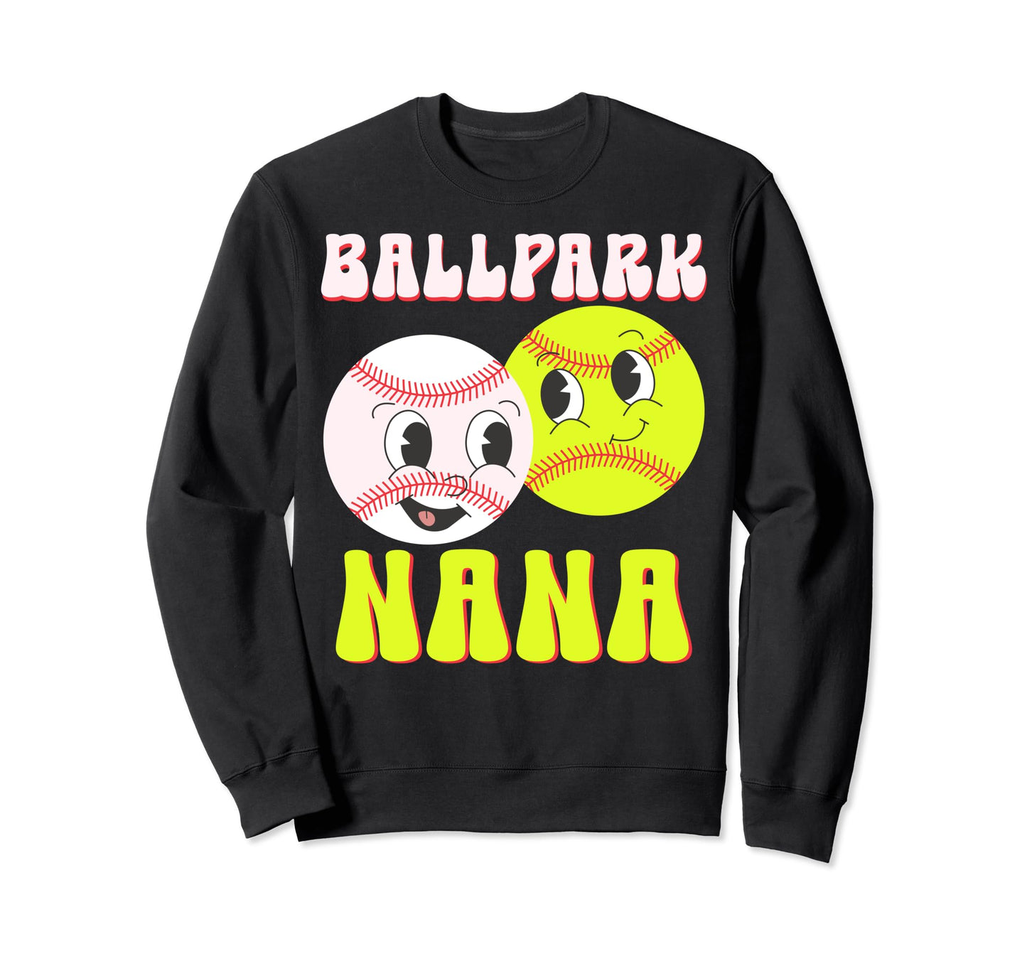 Ballpark Nana Baseball Softball Sweatshirt - Casual Everyday Wear Unisex - T-Shirt, Sweatshirt, Hoodie