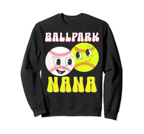 Ballpark Nana Baseball Softball Sweatshirt - Casual Everyday Wear Unisex - T-Shirt, Sweatshirt, Hoodie