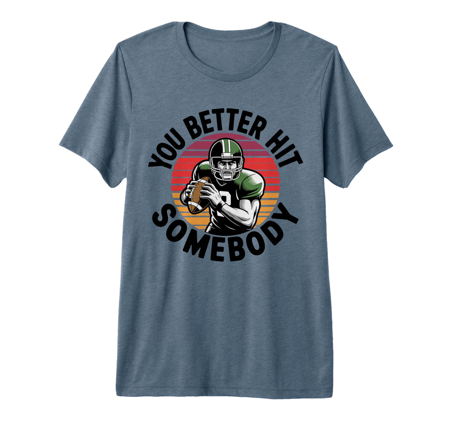 You Better Hit Somebody Game Day T-Shirt - Aesthetic Graphic Men Women - T-Shirt, Sweatshirt, Hoodie