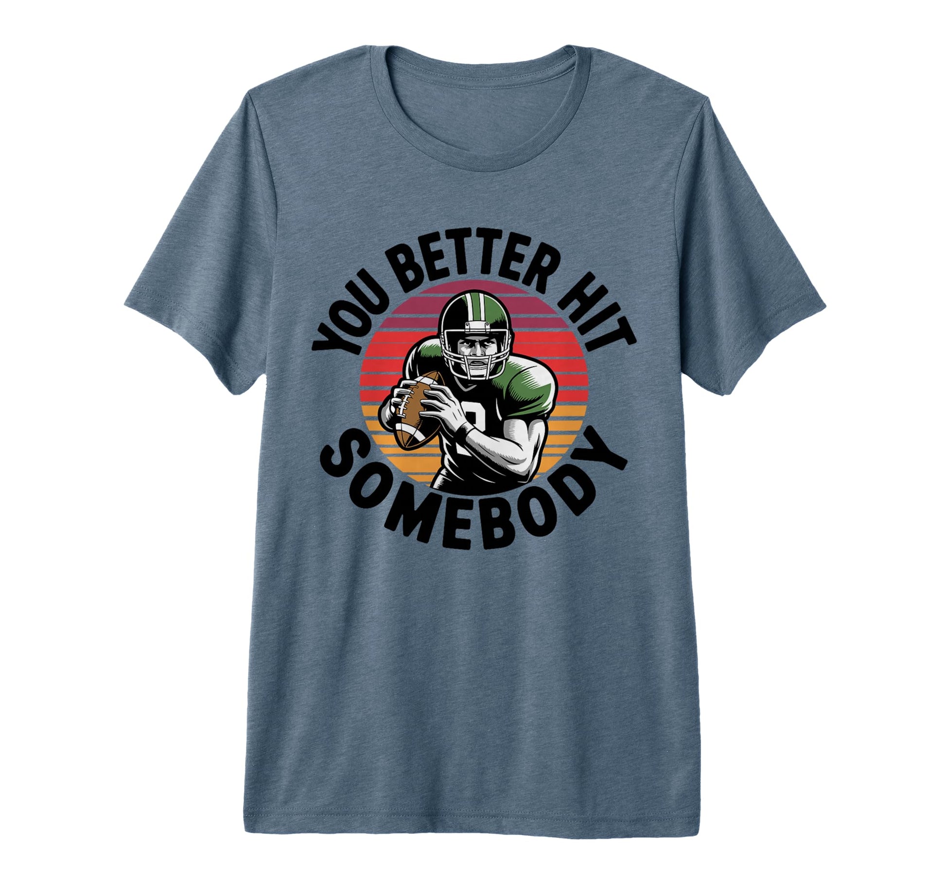 You Better Hit Somebody Game Day T-Shirt - Aesthetic Graphic Men Women - T-Shirt, Sweatshirt, Hoodie