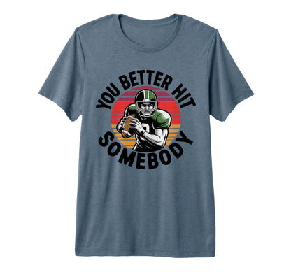 You Better Hit Somebody Game Day T-Shirt - Aesthetic Graphic Men Women - T-Shirt, Sweatshirt, Hoodie