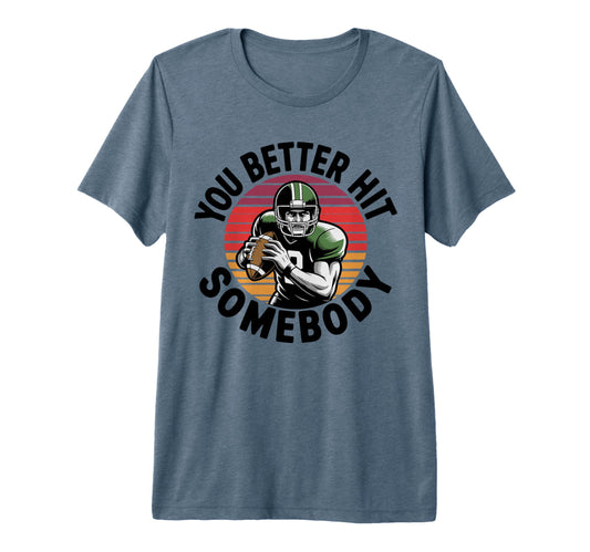 You Better Hit Somebody Game Day T-Shirt - Aesthetic Graphic Men Women - T-Shirt, Sweatshirt, Hoodie