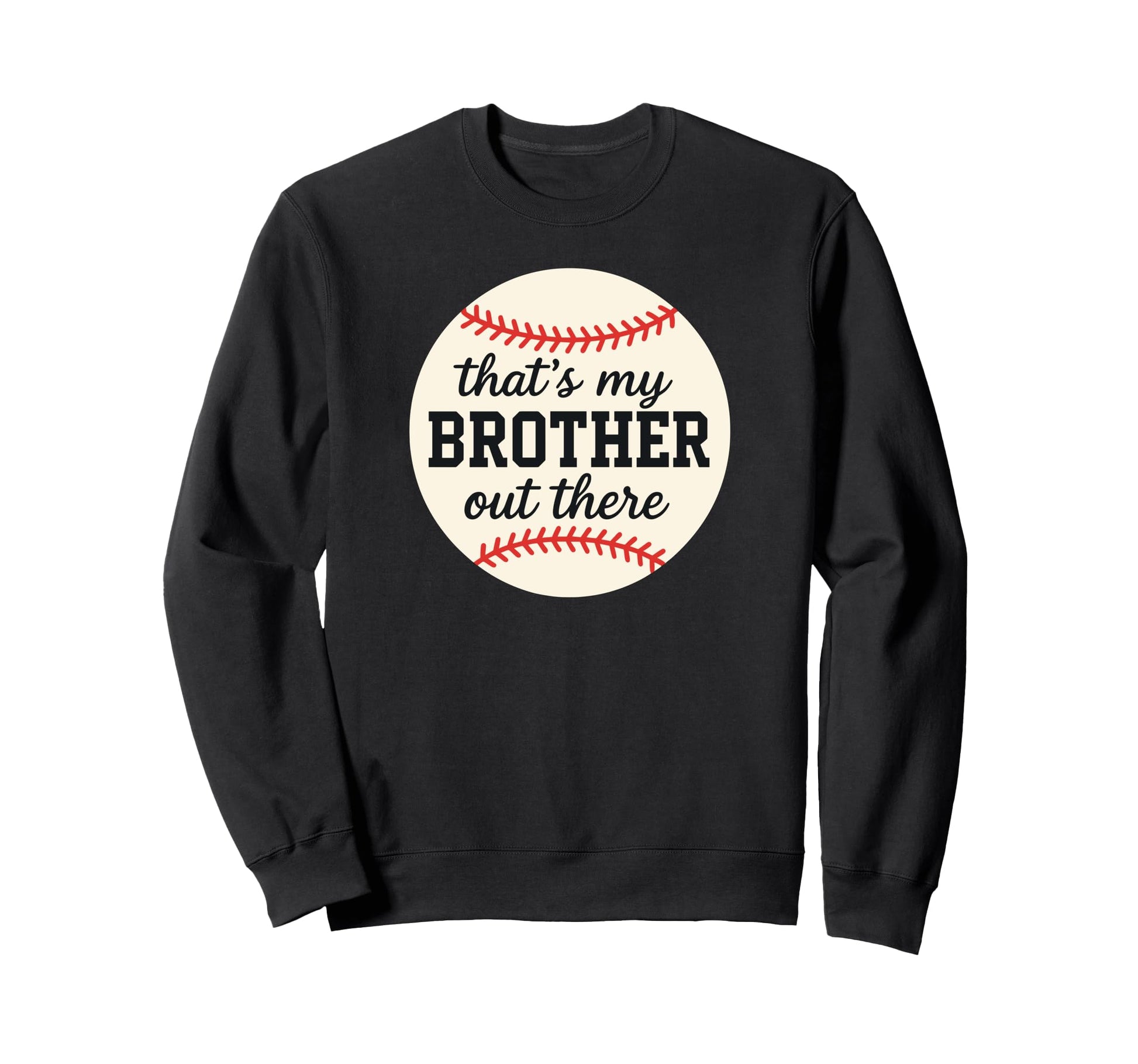 Thats My Brother Out There Baseball Sweatshirt - Novelty Apparel Men Women - T-Shirt, Sweatshirt, Hoodie