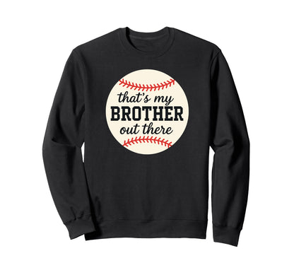 Thats My Brother Out There Baseball Sweatshirt - Novelty Apparel Men Women - T-Shirt, Sweatshirt, Hoodie
