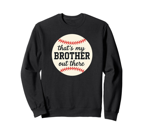 Thats My Brother Out There Baseball Sweatshirt - Novelty Apparel Men Women - T-Shirt, Sweatshirt, Hoodie