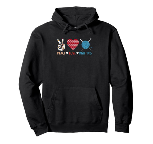 Peace Love Knitting Yarn Needle Craft Hoodie - Trendy Graphic Men Women - T-Shirt, Sweatshirt, Hoodie