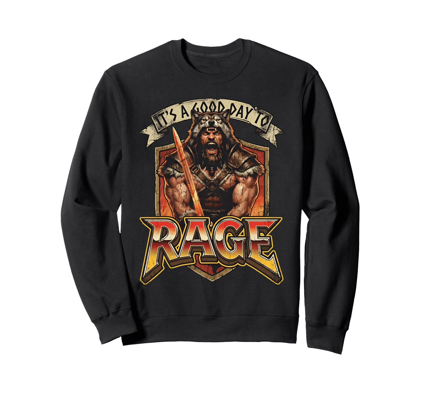 Its Good Day To Rage Barbarian Sweatshirt - Casual Everyday Wear Men Women - T-Shirt, Sweatshirt, Hoodie
