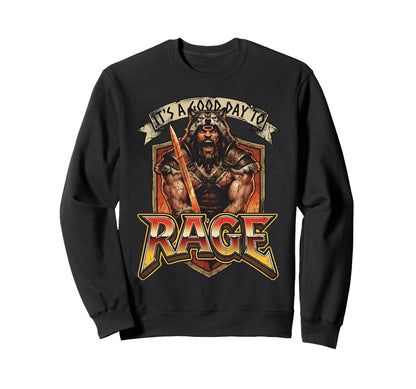 Its Good Day To Rage Barbarian Sweatshirt - Casual Everyday Wear Men Women - T-Shirt, Sweatshirt, Hoodie
