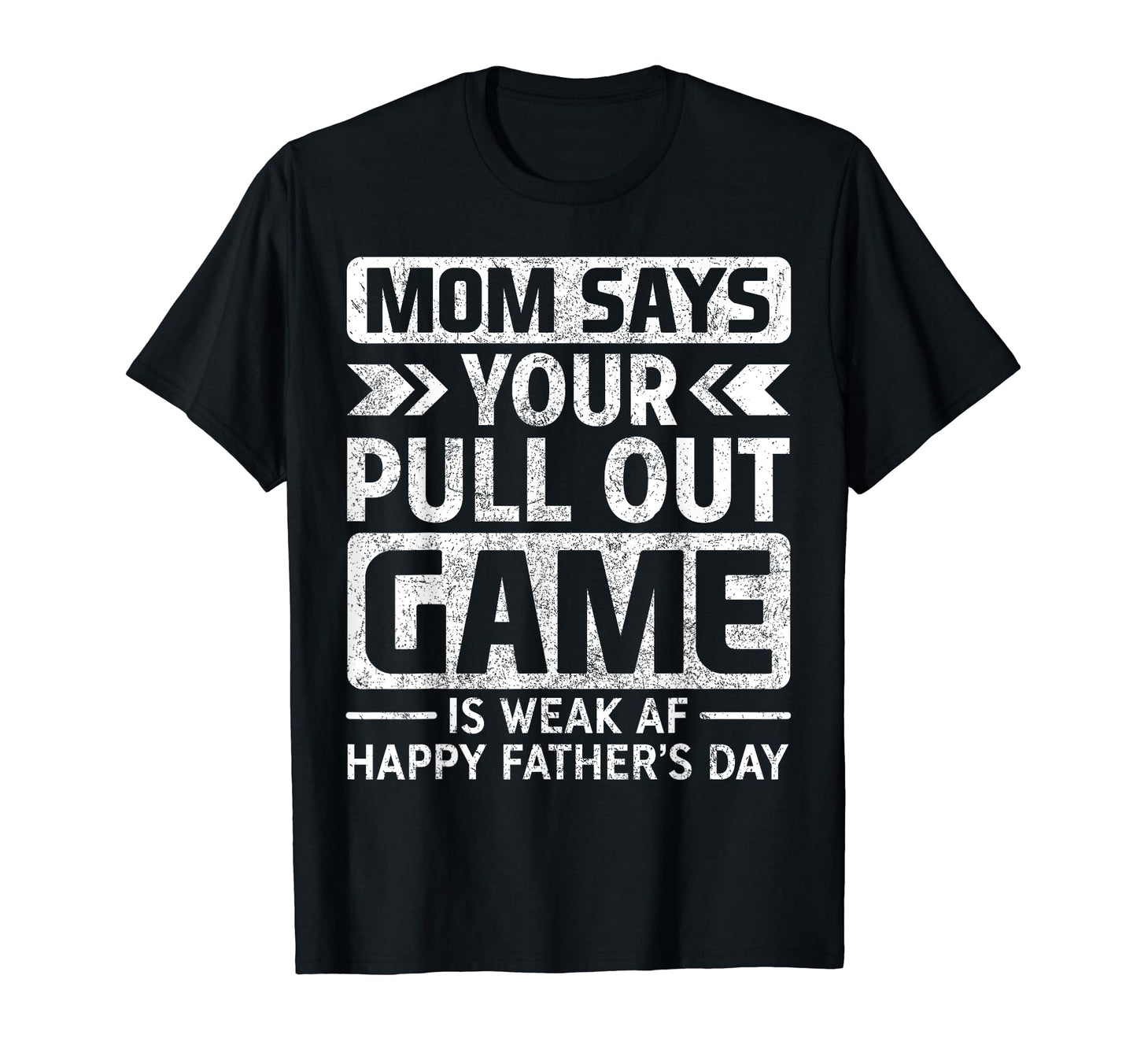 Pull Out Game Weak Af Happy Fathers Day T-Shirt - Trendy Graphic Men Women - T-Shirt, Sweatshirt, Hoodie