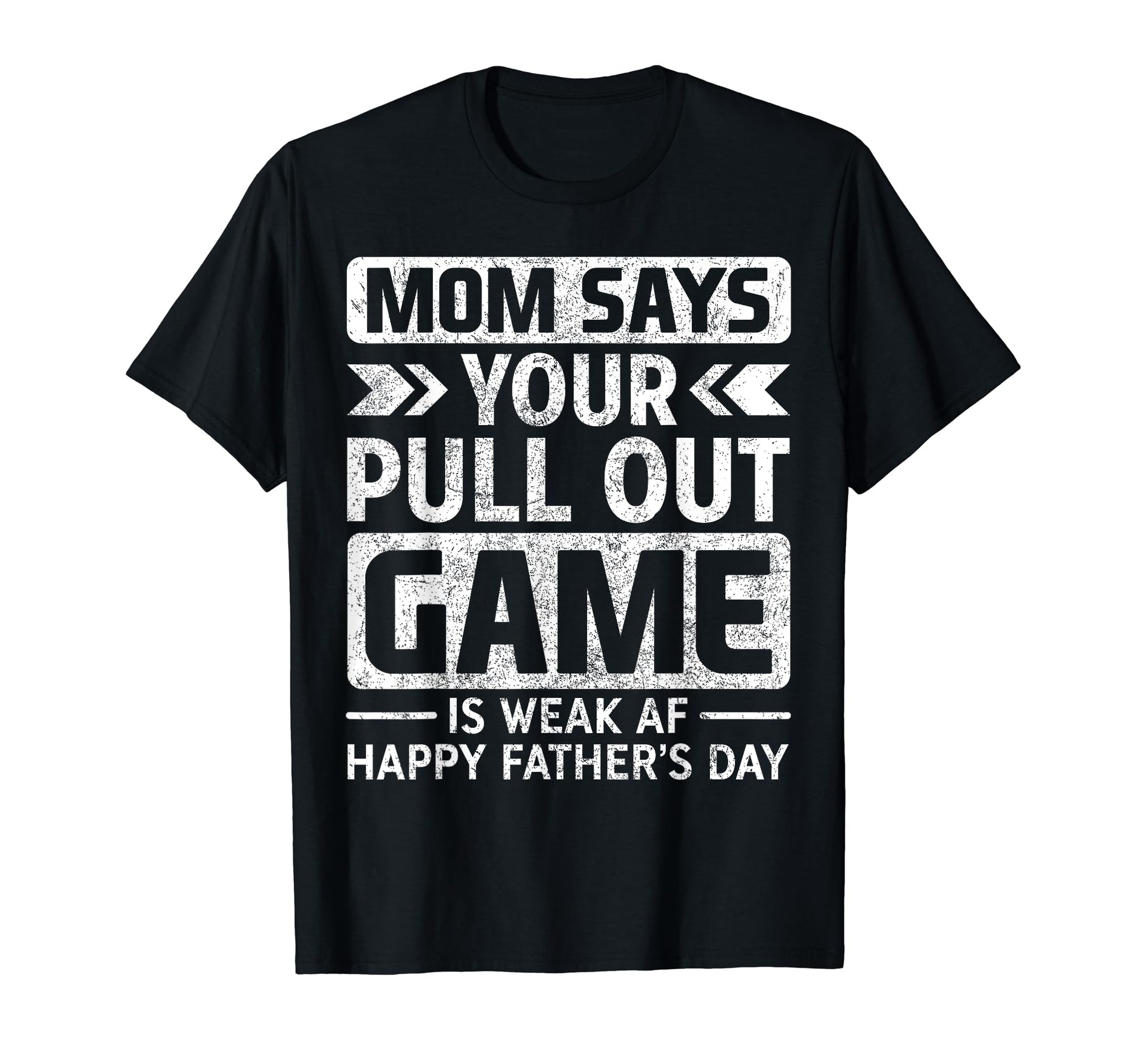 Pull Out Game Weak Af Happy Fathers Day T-Shirt - Trendy Graphic Men Women - T-Shirt, Sweatshirt, Hoodie