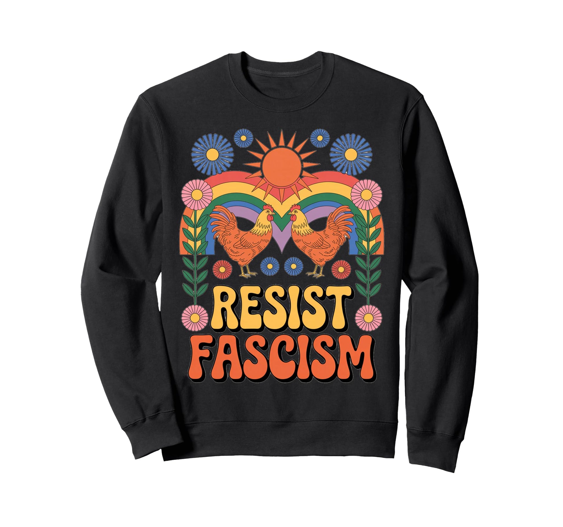 Chickens Resist Fascism Groovy Sweatshirt - Novelty Apparel for Adults - T-Shirt, Sweatshirt, Hoodie