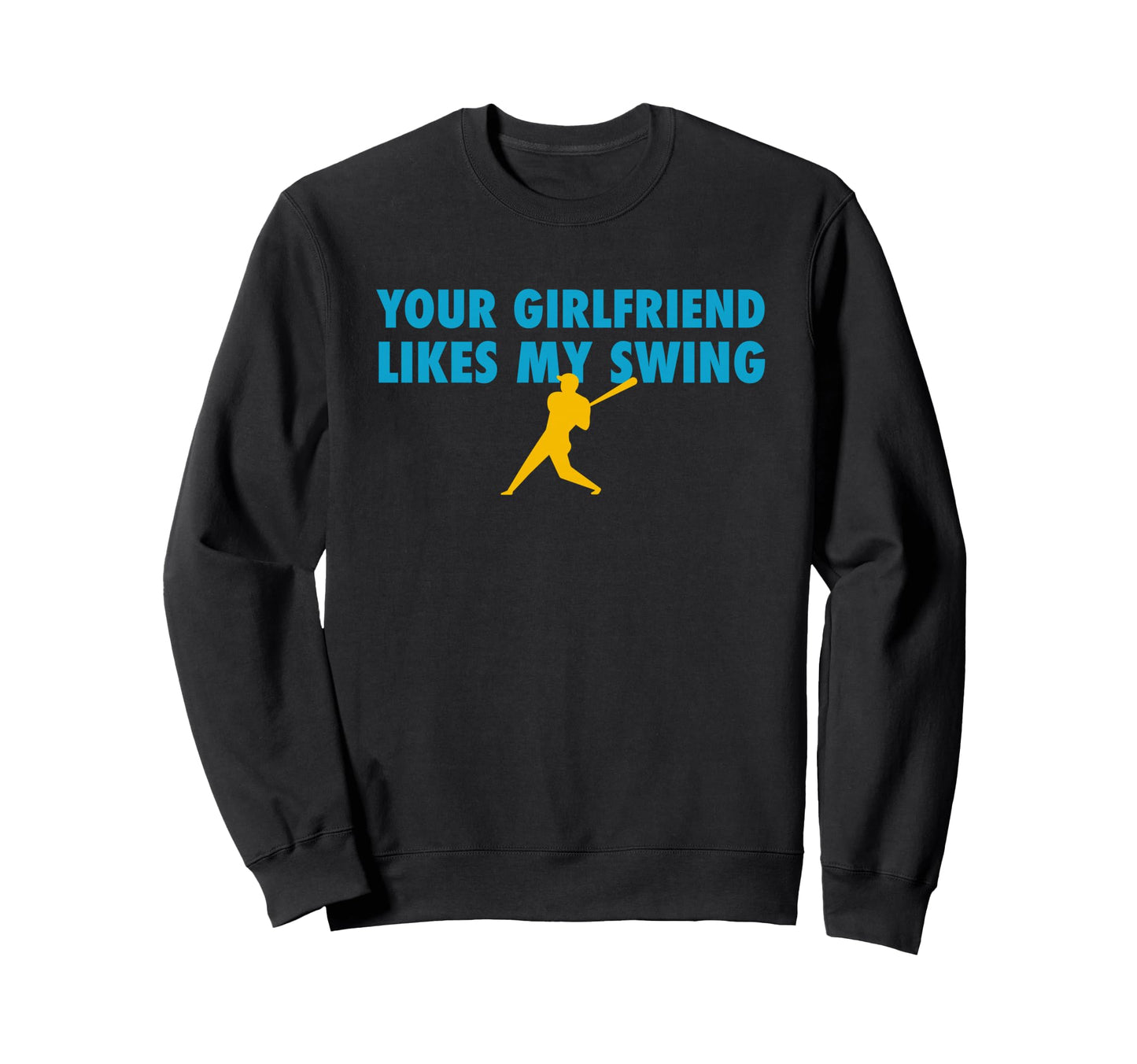 Your Girlfriend Likes My Swing Sweatshirt - Trendy Graphic for Adults - T-Shirt, Sweatshirt, Hoodie