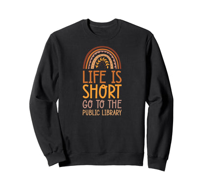 Life Is Short Go To Public Library Sweatshirt - Minimalist Print Men Women - T-Shirt, Sweatshirt, Hoodie