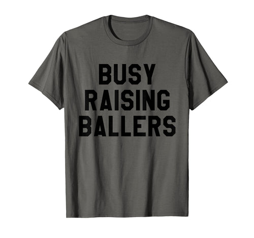 Busy Raising Ballers Womens I T-Shirt - Casual Everyday Wear for Adults - T-Shirt, Sweatshirt, Hoodie