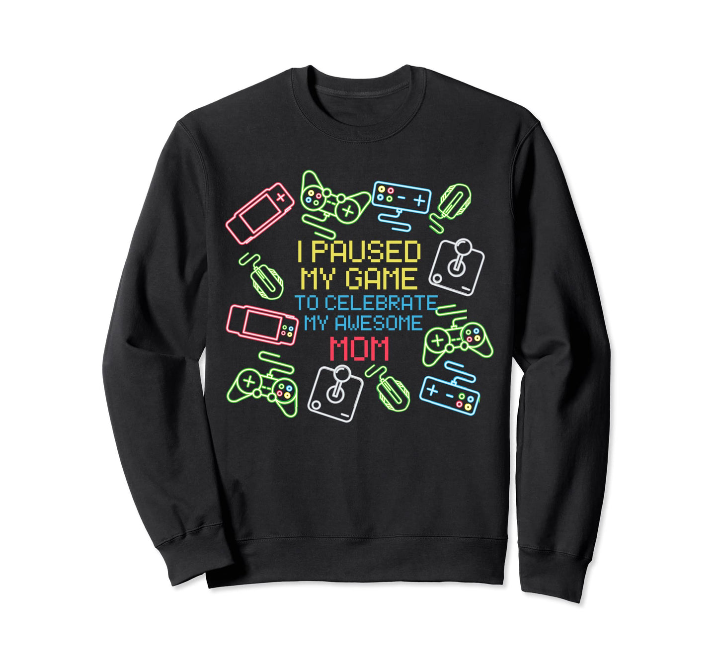 I Paused My Game My Awesome Sweatshirt - Casual Everyday Wear Men Women - T-Shirt, Sweatshirt, Hoodie